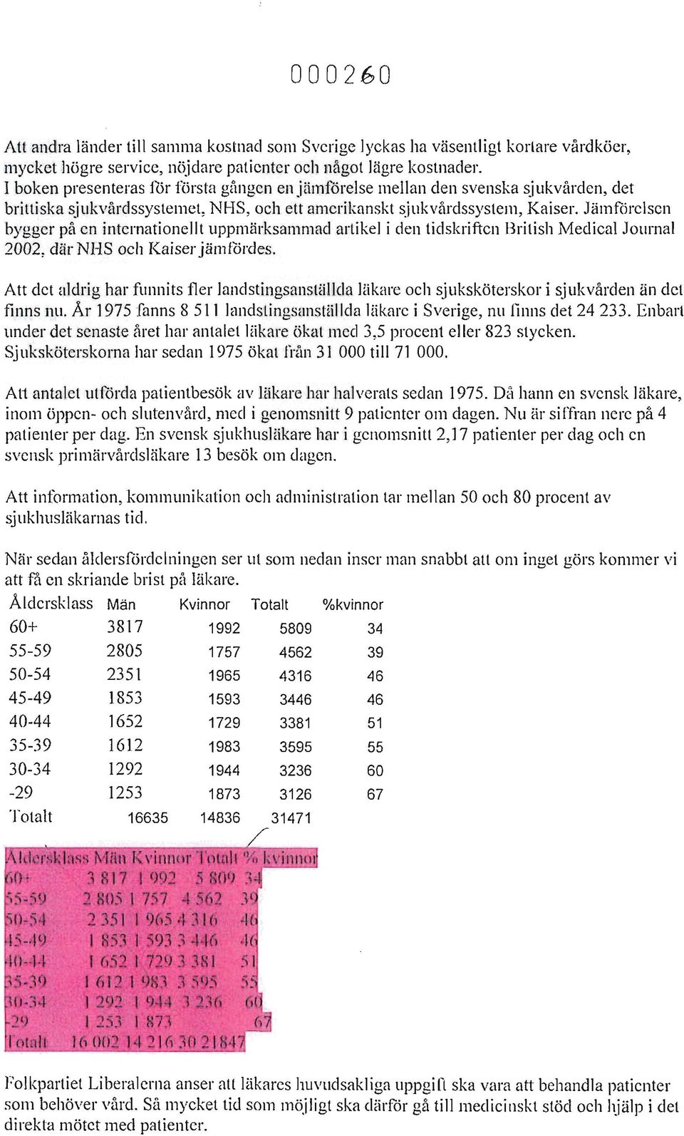 Jämförelsen bygger på en internationellt uppmärksammad artikel i den tidskriften British Medical Journal 2002, där NHS och Kaiser jämfördes.