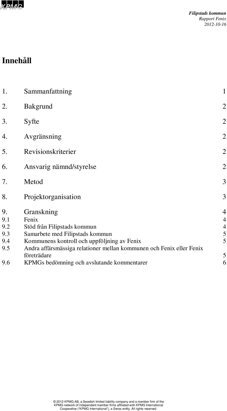 2 Stöd från Filipstads kommun 4 9.3 Samarbete med Filipstads kommun 5 9.4 Kommunens kontroll och uppföljning av Fenix 5 9.