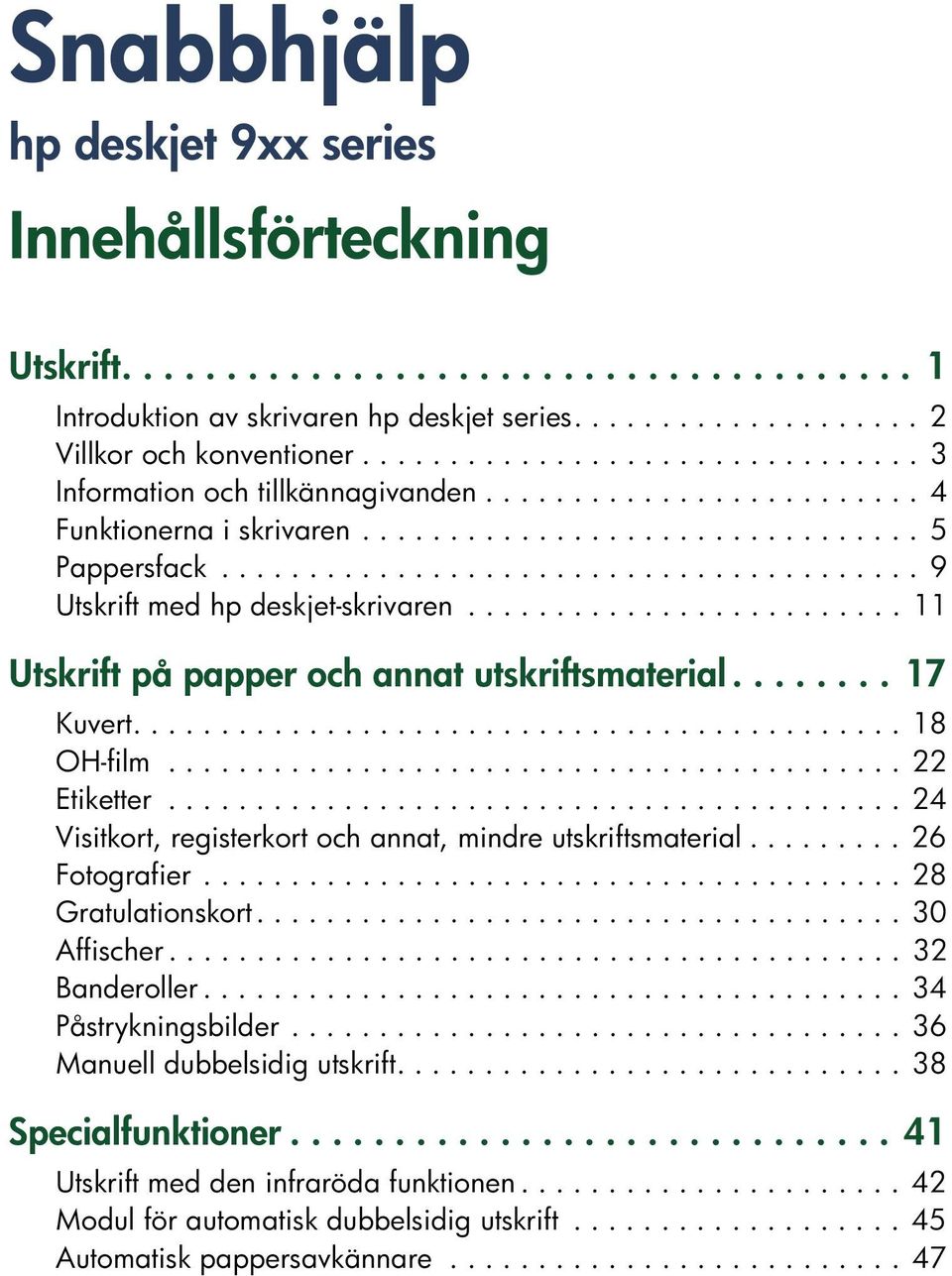 ....................................... 9 Utskrift med hp deskjet-skrivaren......................... 11 Utskrift på papper och annat utskriftsmaterial........ 17 Kuvert............................................ 18 OH-film.