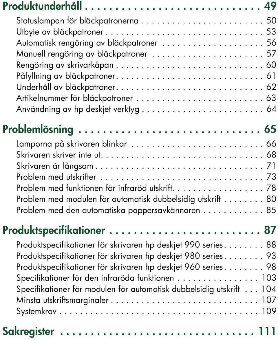 ............................ 62 Artikelnummer för bläckpatroner......................... 63 Användning av hp deskjet verktyg........................ 64 Problemlösning.