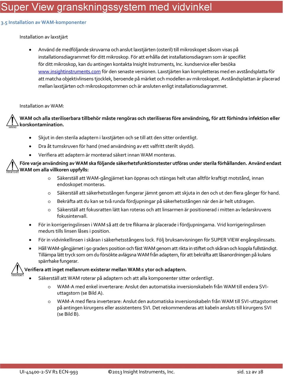 com för den senaste versionen. Laxstjärten kan kompletteras med en avståndsplatta för att matcha objektivlinsens tjocklek, beroende på märket och modellen av mikroskopet.