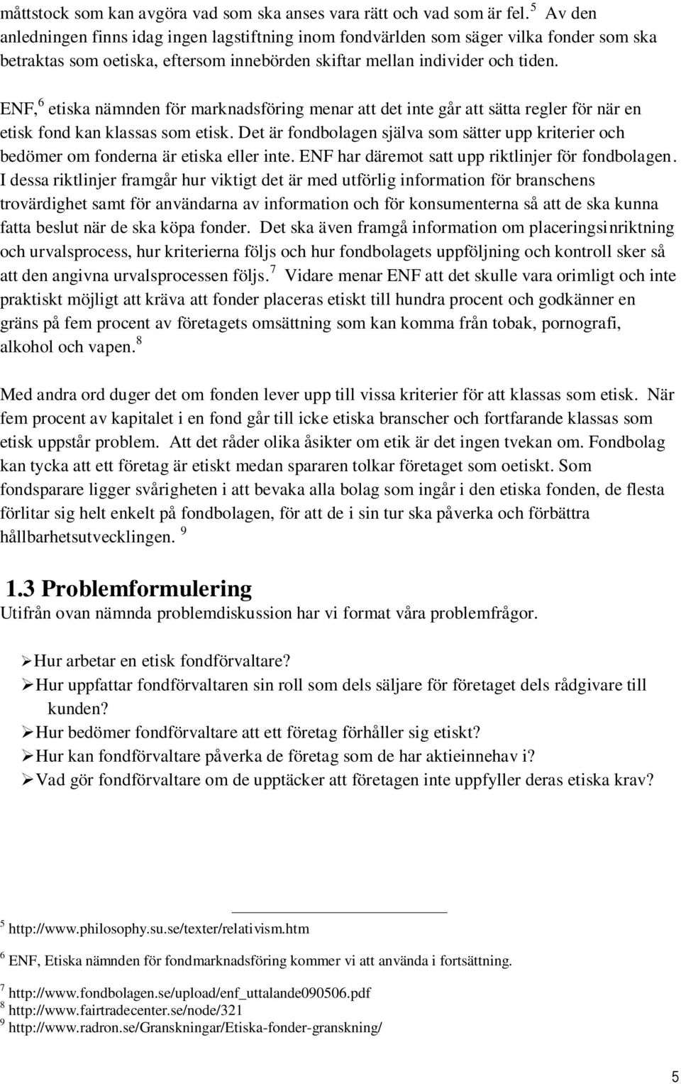 ENF, 6 etiska nämnden för marknadsföring menar att det inte går att sätta regler för när en etisk fond kan klassas som etisk.