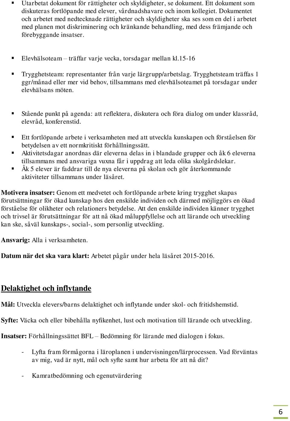 Elevhälsoteam träffar varje vecka, torsdagar mellan kl.15-16 Trygghetsteam: representanter från varje lärgrupp/arbetslag.