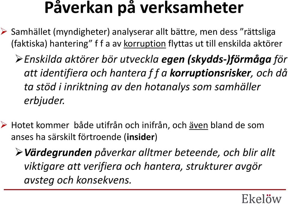stöd i inriktning av den hotanalys som samhäller erbjuder.
