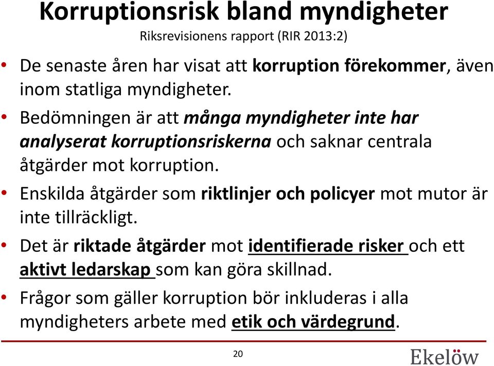 Bedömningen är att många myndigheter inte har analyserat korruptionsriskerna och saknar centrala åtgärder mot korruption.