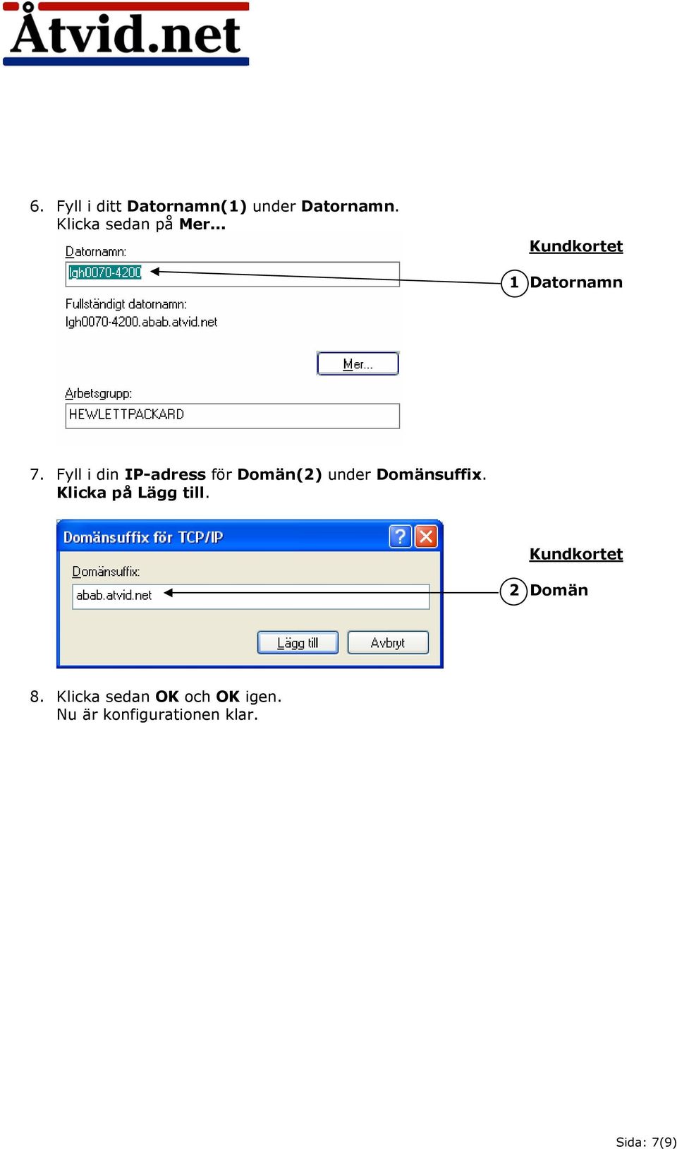 Fyll i din IP-adress för Domän(2) under Domänsuffix.