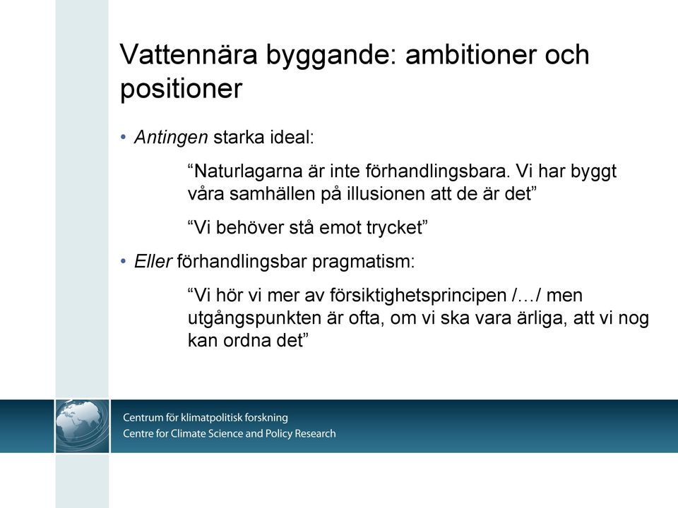 Vi har byggt våra samhällen på illusionen att de är det Vi behöver stå emot trycket