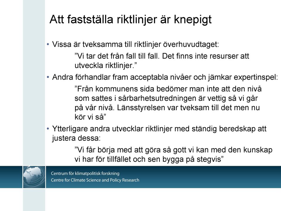 Andra förhandlar fram acceptabla nivåer och jämkar expertinspel: Från kommunens sida bedömer man inte att den nivå som sattes i