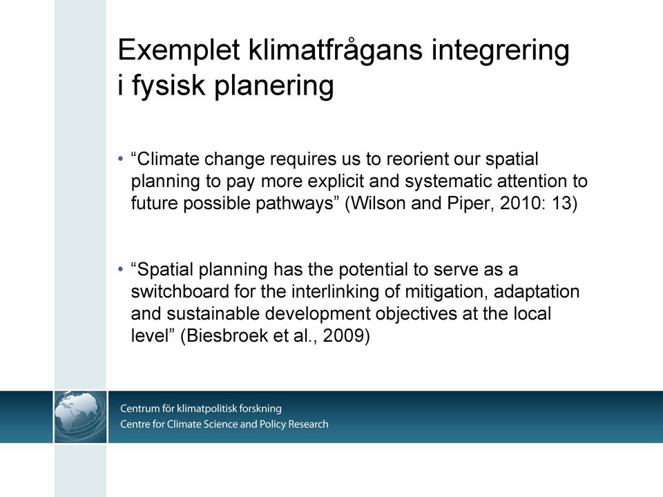 and Piper, 2010: 13) Spatial planning has the potential to serve as a switchboard for the