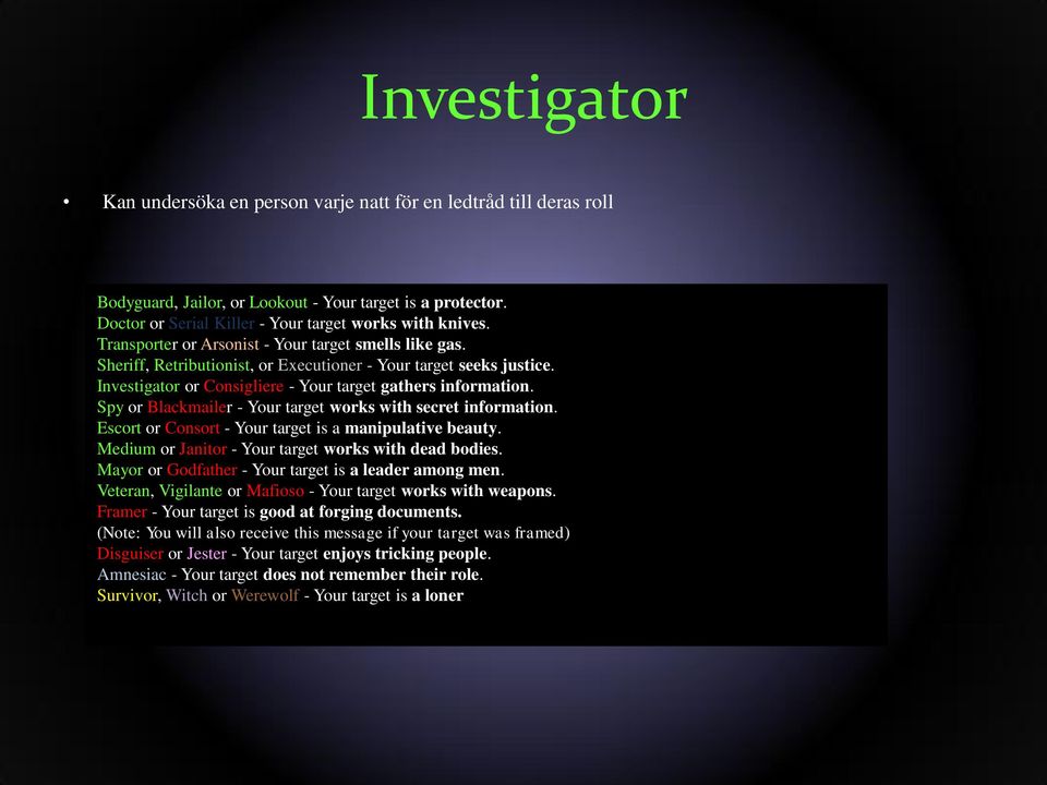 Spy or Blackmailer - Your target works with secret information. Escort or Consort - Your target is a manipulative beauty. Medium or Janitor - Your target works with dead bodies.