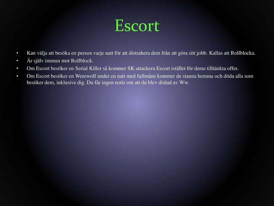 Om Escort besöker en Serial Killer så kommer SK attackera Escort istället för deras tilltänkta offer.