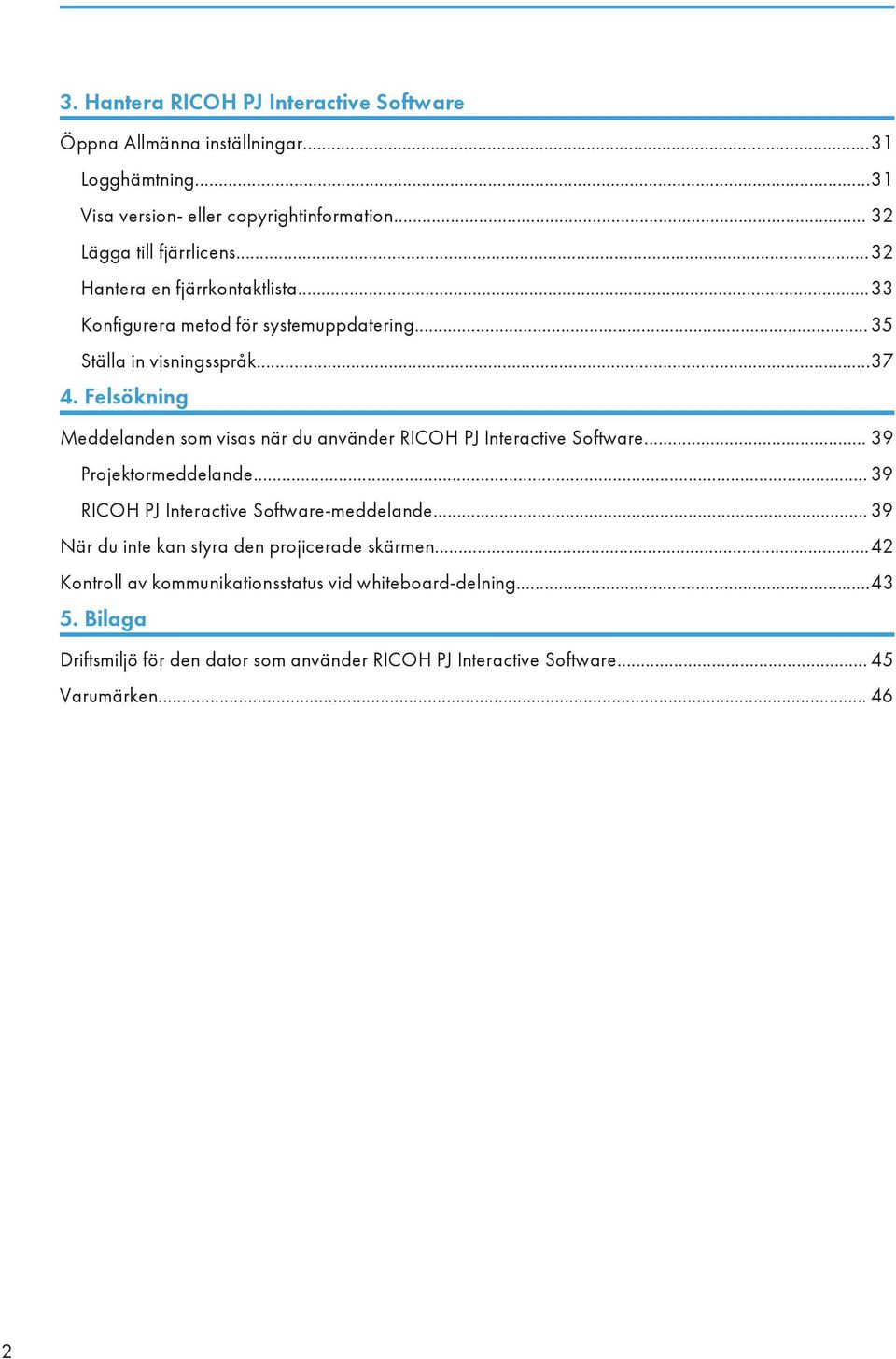 Felsökning Meddelanden som visas när du använder RICOH PJ Interactive Software... 39 Projektormeddelande... 39 RICOH PJ Interactive Software-meddelande.