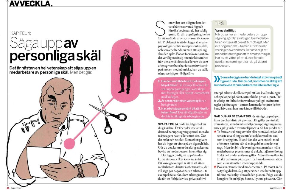 Problemet är att det ligger så mycket psykologi i det här med personliga skäl, och som chef tenderar man att ta på sig skulden själv.