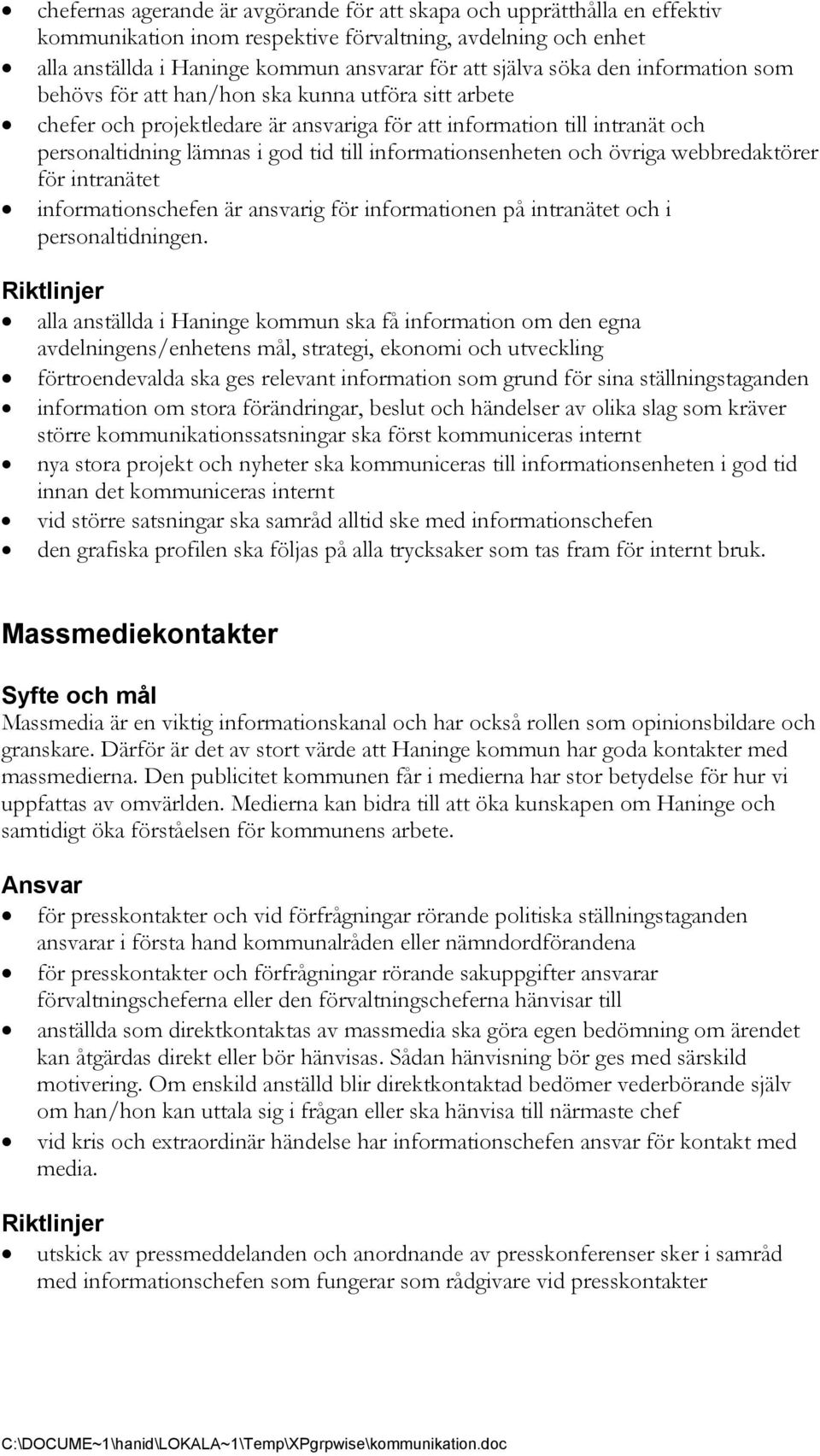 informationsenheten och övriga webbredaktörer för intranätet informationschefen är ansvarig för informationen på intranätet och i personaltidningen.