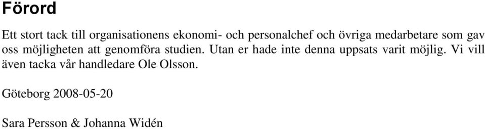 Utan er hade inte denna uppsats varit möjlig.