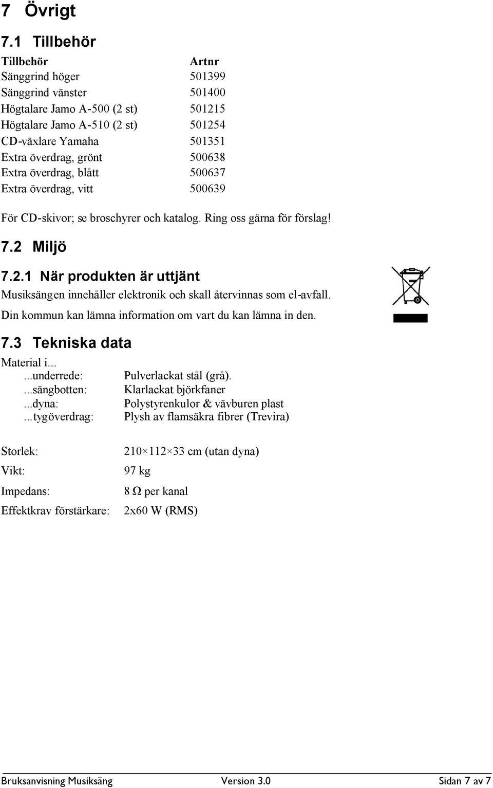 Extra överdrag, blått 500637 Extra överdrag, vitt 500639 För CD-skivor; se broschyrer och katalog. Ring oss gärna för förslag! 7.2 