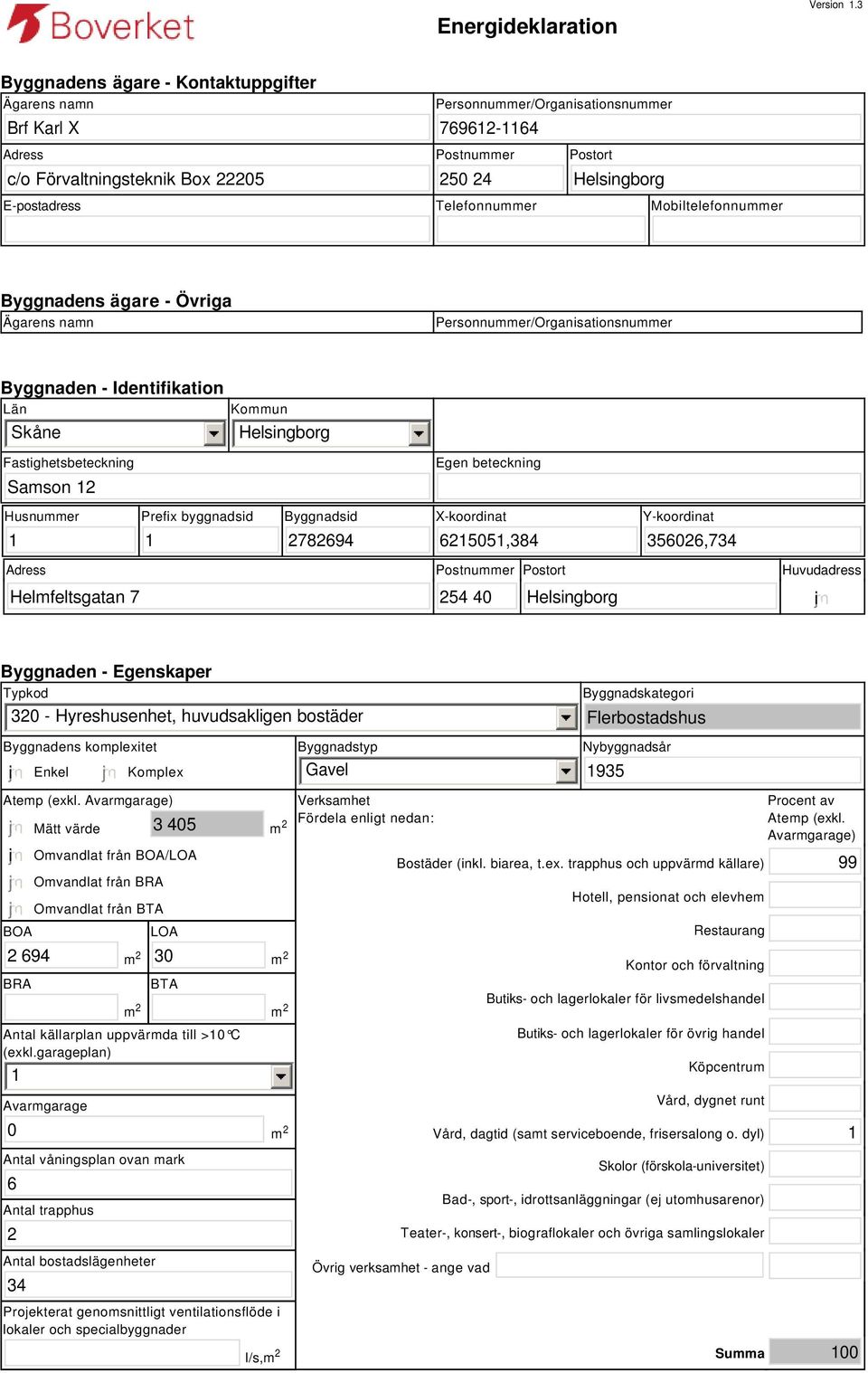 Mobiltelefonnummer Byggnadens ägare - Övriga Ägarens namn Personnummer/Organisationsnummer Byggnaden - Identifikation Län Skåne Kommun Fastighetsbeteckning Egen beteckning Samson 2 Husnummer Prefix