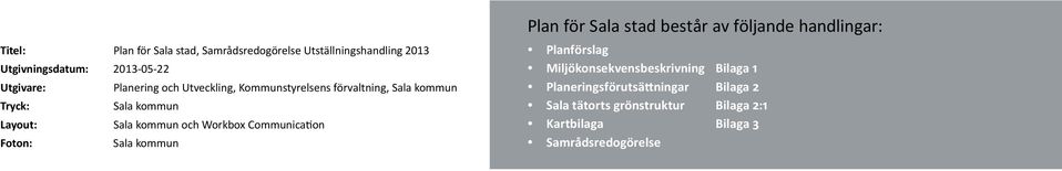 Workbox Communication Foton: Sala kommun Plan för Sala stad består av följande handlingar: Planförslag