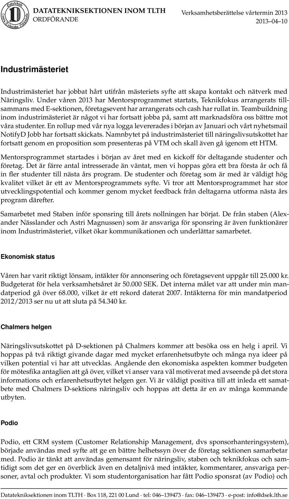 Teambuildning inom industrimästeriet är något vi har fortsatt jobba på, samt att marknadsföra oss bättre mot våra studenter.