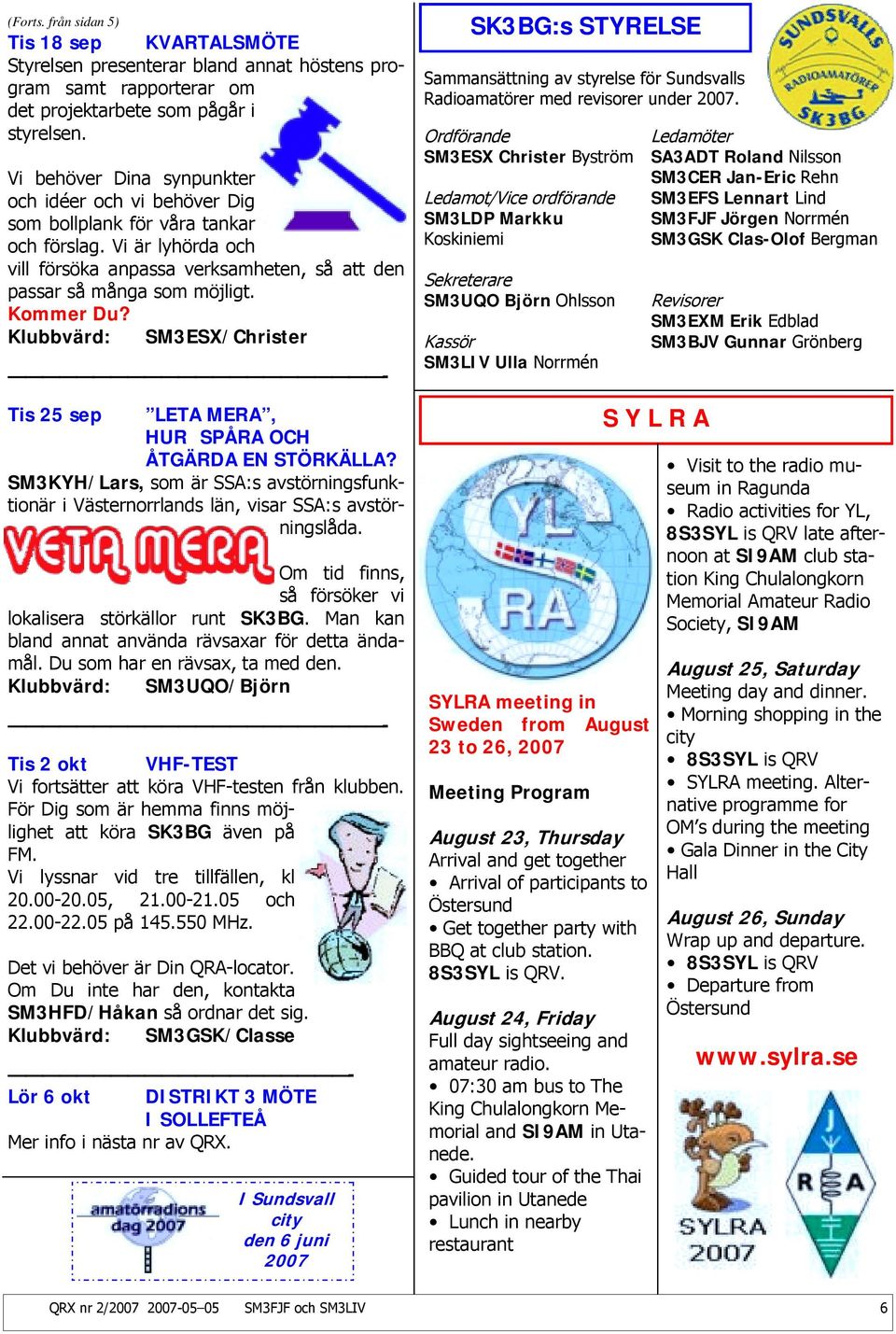 Kommer Du? Klubbvärd: SM3ESX/Christer - Tis 25 sep LETA MERA, HUR SPÅRA OCH ÅTGÄRDA EN STÖRKÄLLA? SM3KYH/Lars, som är SSA:s avstörningsfunktionär i Västernorrlands län, visar SSA:s avstörningslåda.