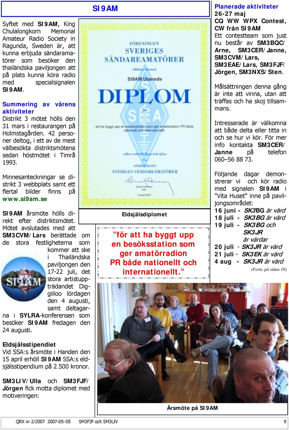 42 personer deltog, i ett av de mest välbesökta distriktsmötena sedan höstmötet i Timrå 1993. Minnesanteckningar se distrikt 3 webbplats samt ett flertal bilder finns på www.si9am.