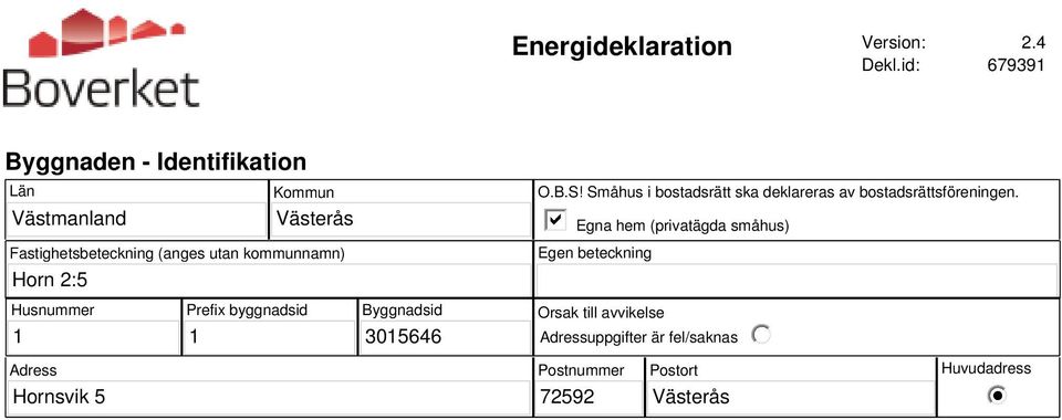 kommunnamn) Horn 2:5 O.B.S! Småhus i bostadsrätt ska deklareras av bostadsrättsföreningen.