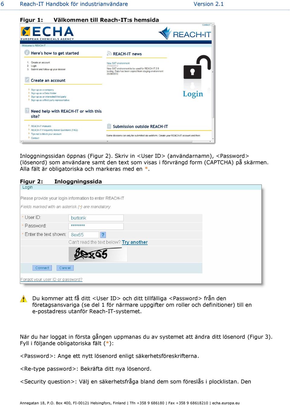 Figur 2: Inloggningssida Du kommer att få ditt <User ID> och ditt tillfälliga <Password> från den företagsansvariga (se del 1 för närmare uppgifter om roller och definitioner) till en e-postadress