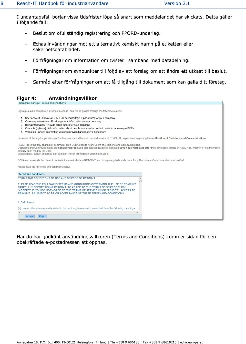 - Förfrågningar om information om tvister i samband med datadelning. - Förfrågningar om synpunkter till följd av ett förslag om att ändra ett utkast till beslut.