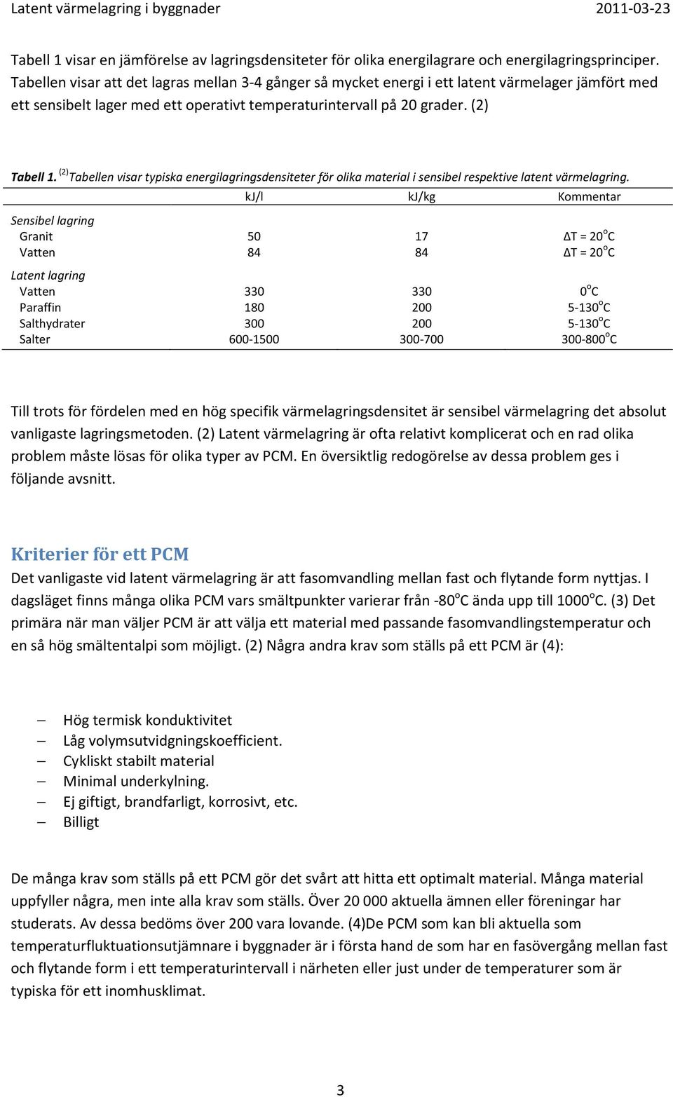 (2) Tabellen visar typiska energilagringsdensiteter för olika material i sensibel respektive latent värmelagring.