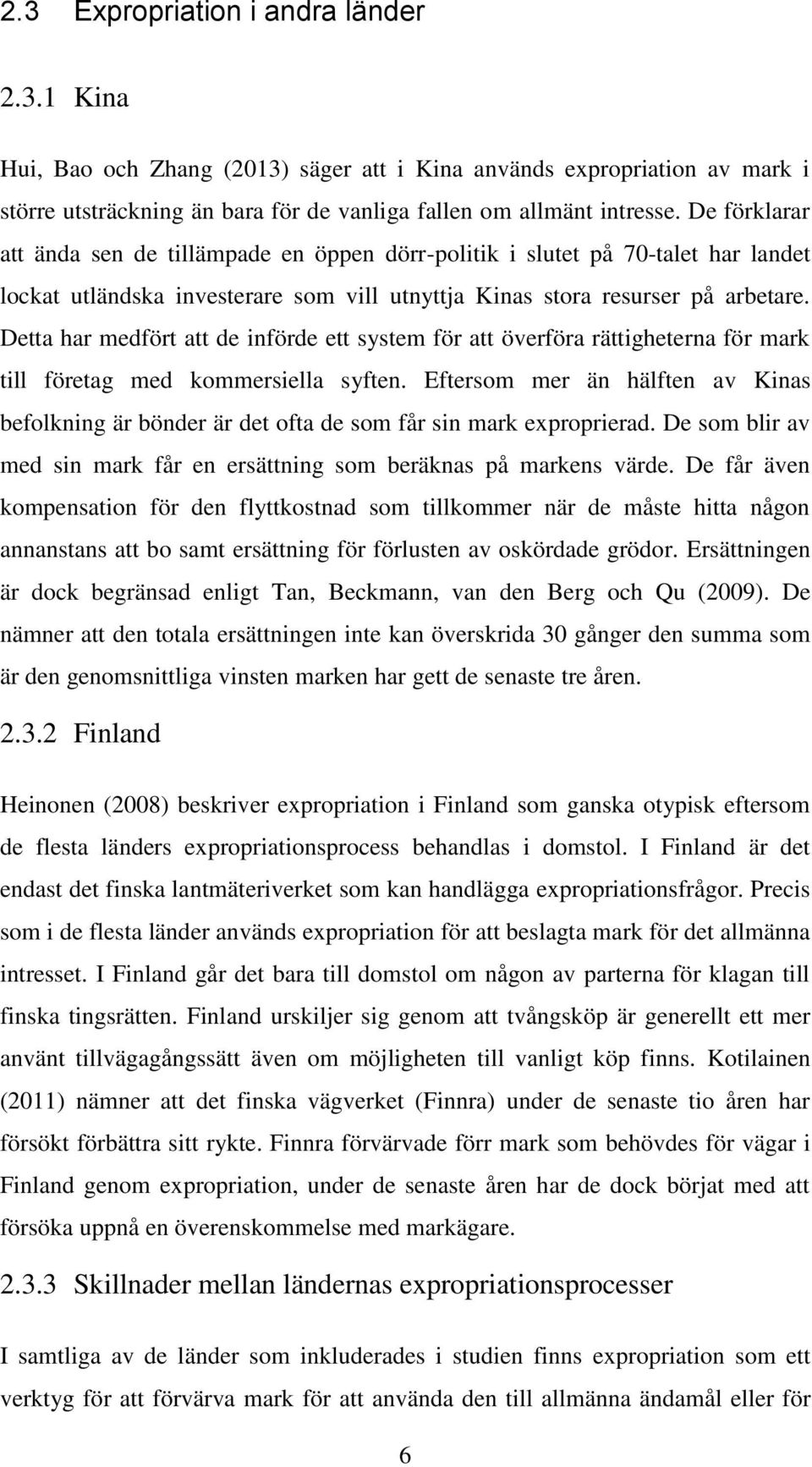 Detta har medfört att de införde ett system för att överföra rättigheterna för mark till företag med kommersiella syften.