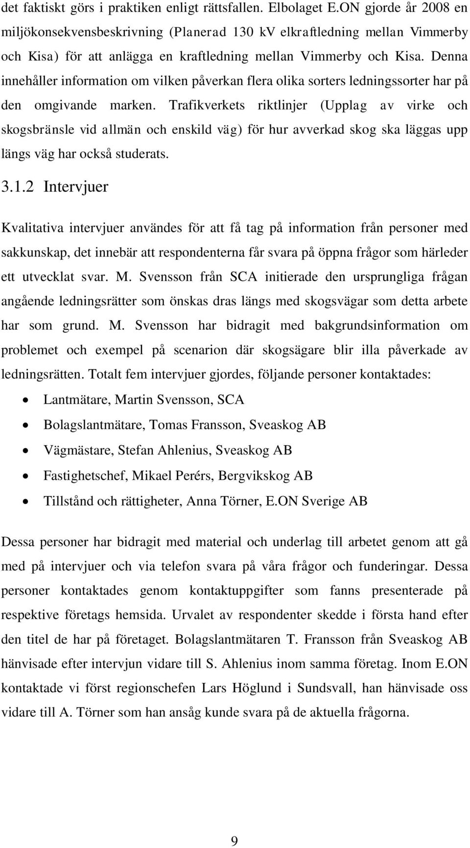 Denna innehåller information om vilken påverkan flera olika sorters ledningssorter har på den omgivande marken.