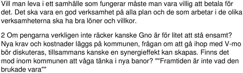 2 Om pengarna verkligen inte räcker kanske Gno är för litet att stå ensamt?