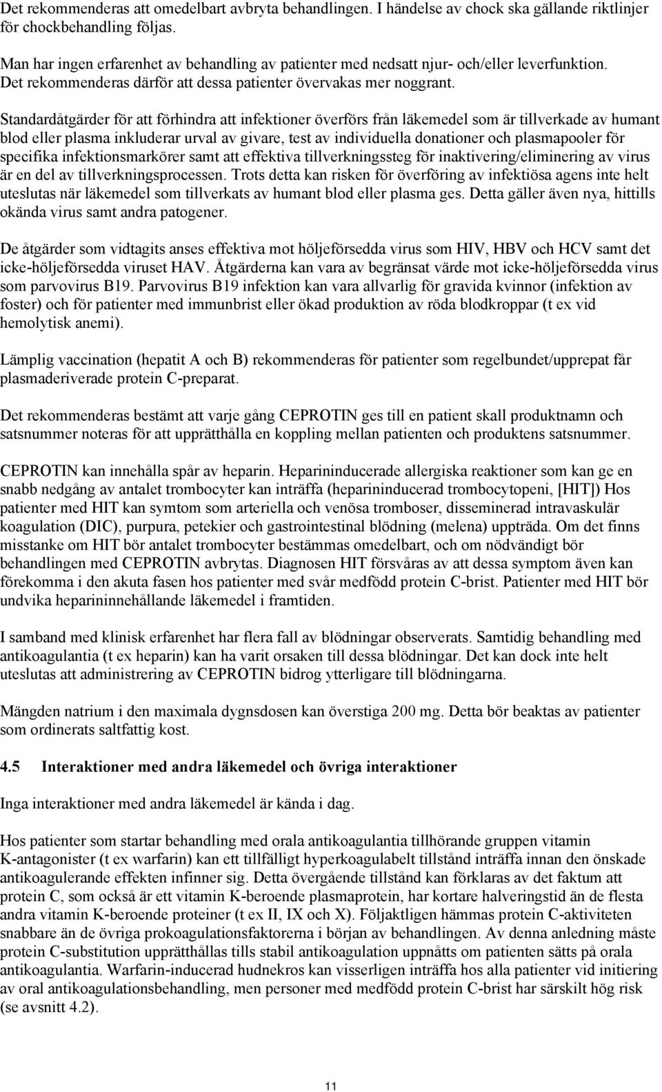 Standardåtgärder för att förhindra att infektioner överförs från läkemedel som är tillverkade av humant blod eller plasma inkluderar urval av givare, test av individuella donationer och plasmapooler