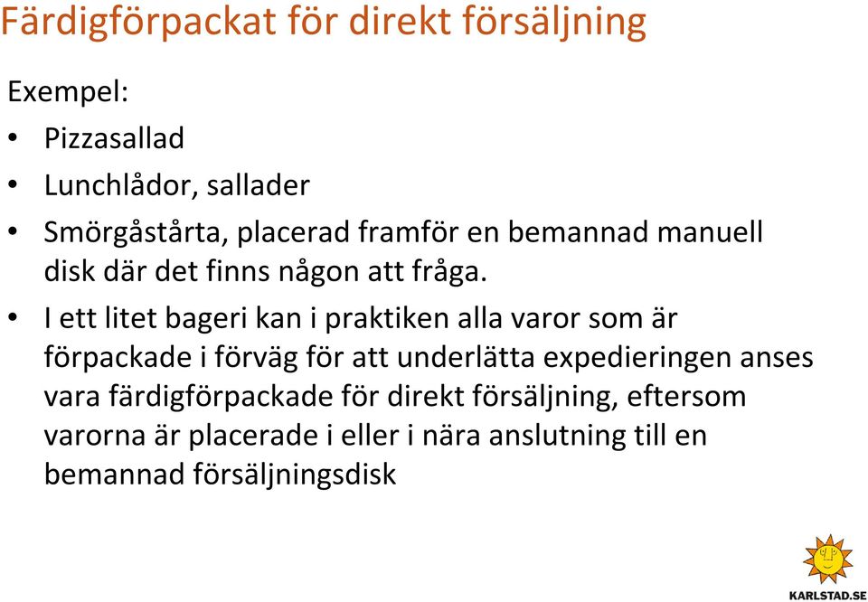 I ett litet bageri kan i praktiken alla varor som är förpackade i förväg för att underlätta