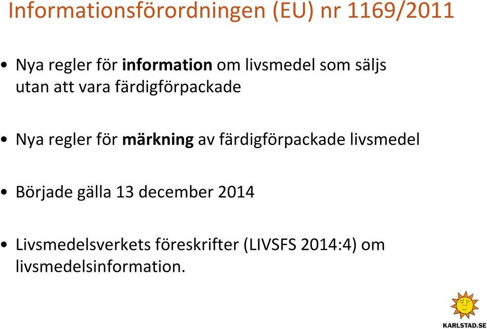 december 2014 Livsmedelsverkets föreskrifter (LIVSFS 2014:4) om livsmedelsinformation.