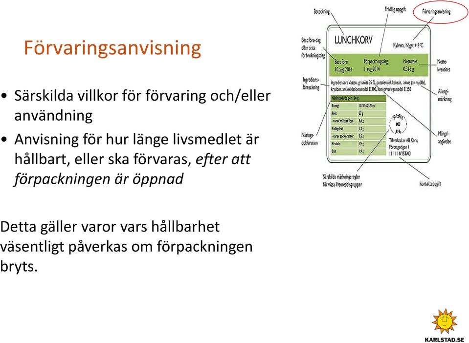 eller ska förvaras, efter att förpackningen är öppnad Detta