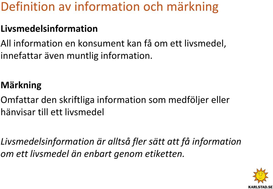 Märkning Omfattar den skriftliga information som medföljer eller hänvisar till ett