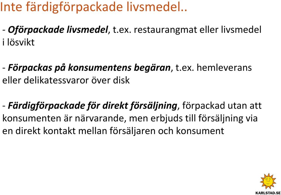 hemleverans eller delikatessvaror över disk -Färdigförpackade för direkt försäljning,