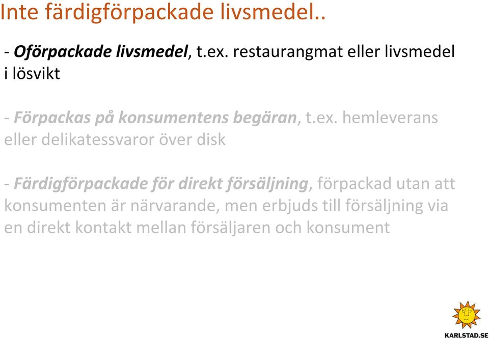 hemleverans eller delikatessvaror över disk -Färdigförpackade för direkt försäljning,