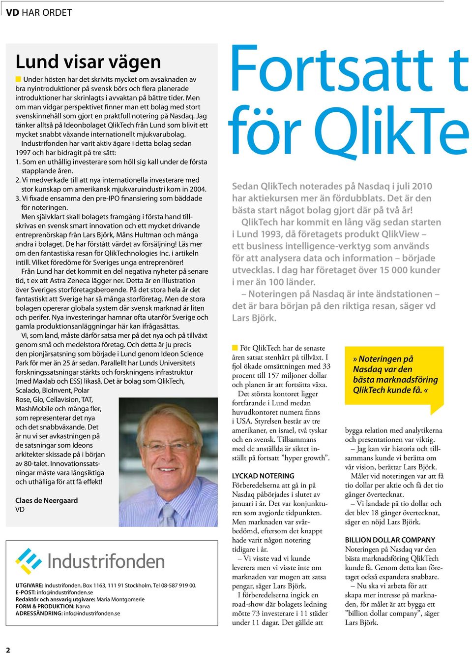 Jag tänker alltså på Ideonbolaget QlikTech från Lund som blivit ett mycket snabbt växande internationellt mjukvarubolag.