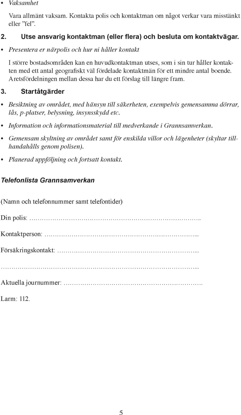 antal boende. Aretsfördelningen mellan dessa har du ett förslag till längre fram. 3.