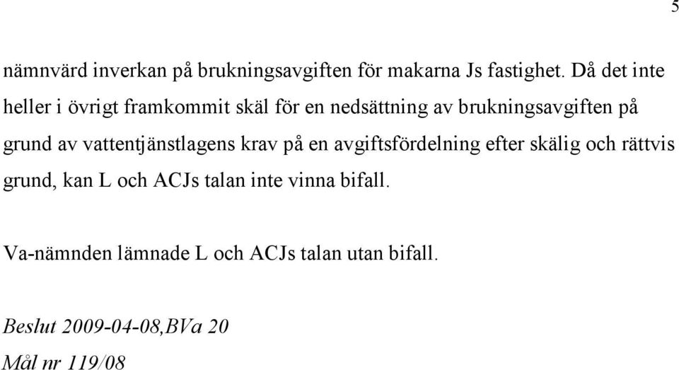 av vattentjänstlagens krav på en avgiftsfördelning efter skälig och rättvis grund, kan L och