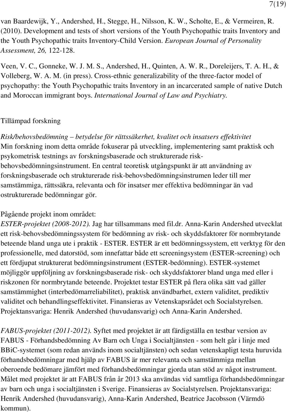 7(19) Veen, V. C., Gonneke, W. J. M. S., Andershed, H., Quinten, A. W. R., Doreleijers, T. A. H., & Volleberg, W. A. M. (in press).