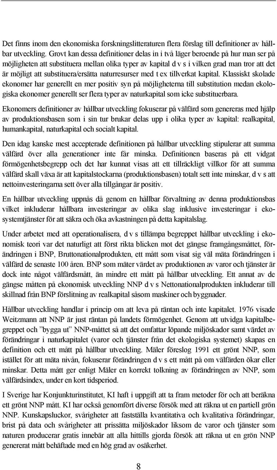 substituera/ersätta naturresurser med t ex tillverkat kapital.