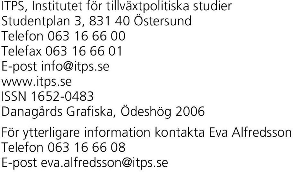 itps.se ISSN 1652-0483 Danagårds Grafiska, Ödeshög 2006 För ytterligare
