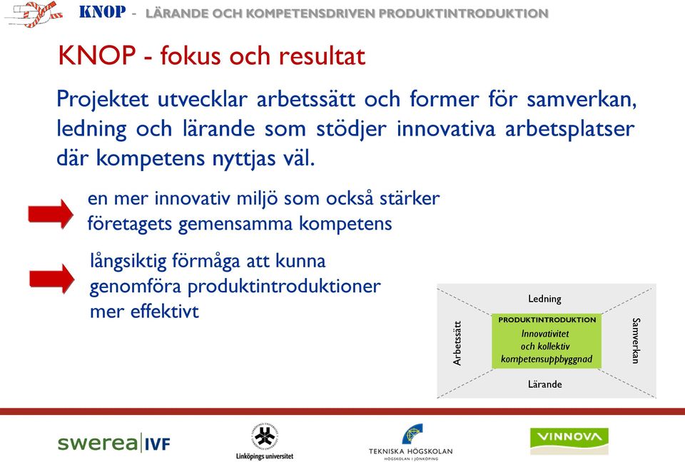 en mer innovativ miljö som också stärker företagets gemensamma kompetens långsiktig förmåga att kunna