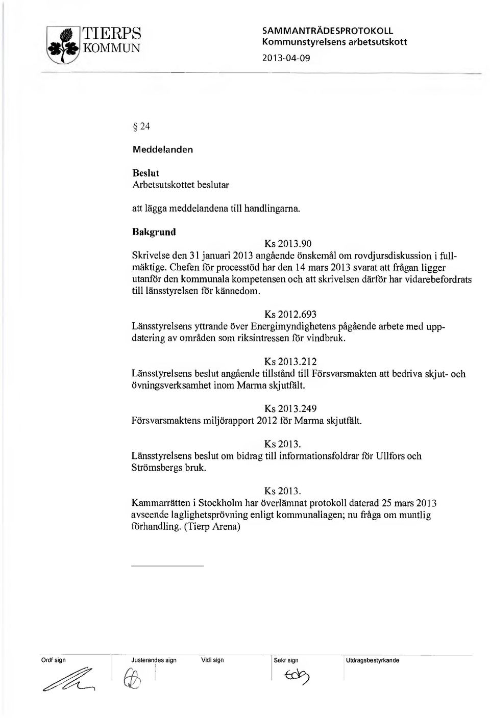 693 Länsstyrelsens yttrande över Energimyndighetens pågående arbete med uppdatering av områden som riksintressen för vindbruk. Ks 2013.