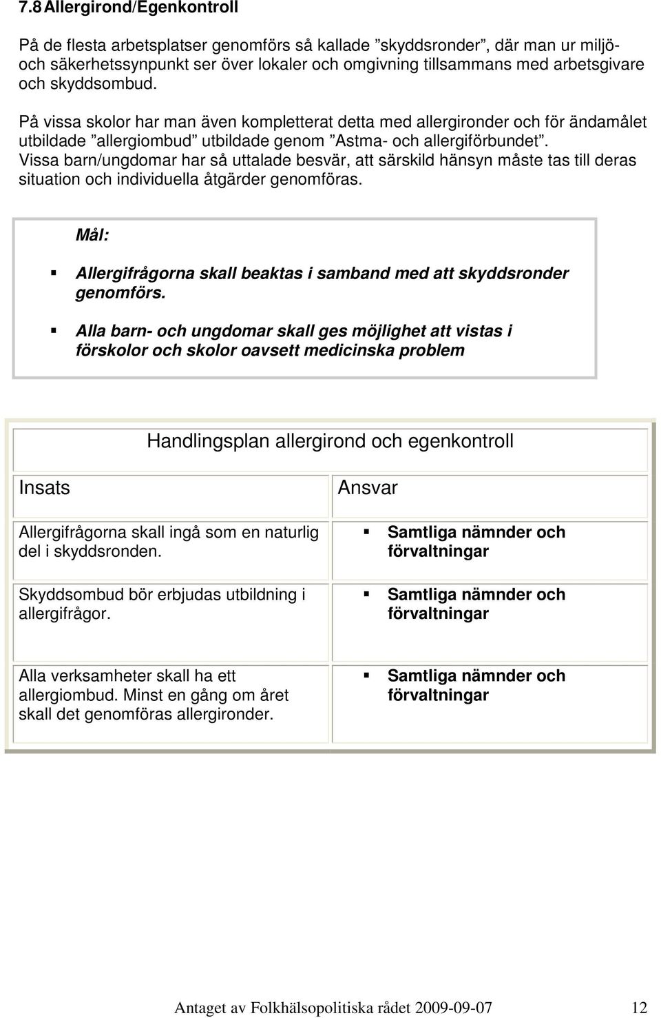 Vissa barn/ungdomar har så uttalade besvär, att särskild hänsyn måste tas till deras situation och individuella åtgärder genomföras.