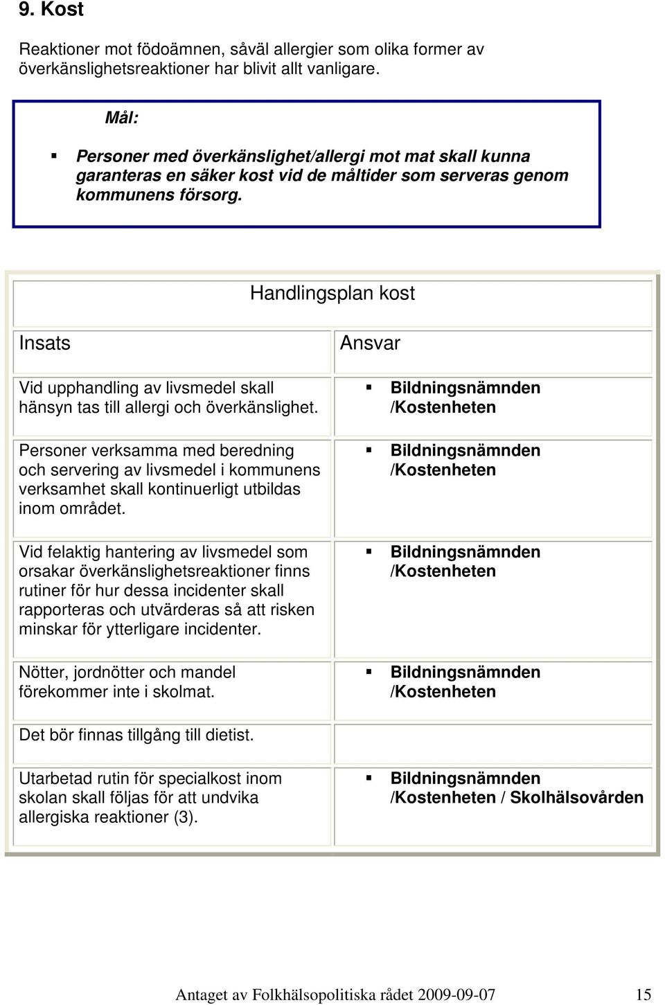 Handlingsplan kost Vid upphandling av livsmedel skall hänsyn tas till allergi och överkänslighet.