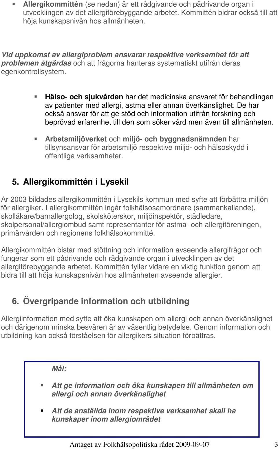 Hälso- och sjukvården har det medicinska ansvaret för behandlingen av patienter med allergi, astma eller annan överkänslighet.